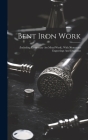 Bent Iron Work: (including Elementary Art Metal Work). With Numerous Engravings And Diagrams By Anonymous Cover Image