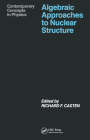 Algebraic Approaches to Nuclear Structure (Contemporary Concepts in Physics) By Richard F. Casten, Richard F. Casten (Editor), Pertti O. Lipas Cover Image
