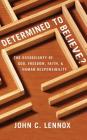 Determined to Believe?: The Sovereignty of God, Freedom, Faith, and Human Responsibility Cover Image