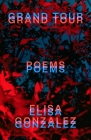 Grand Tour: Poems By Elisa Gonzalez Cover Image