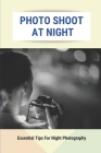 Photo Shoot At Night: Essential Tips For Night Photography: Different Functions Of Dslr Cameras By Leopoldo Pekala Cover Image