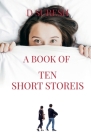 A Book of Ten Short Stories: Joyous Stories of Home Away Cover Image