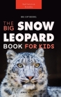 Snow Leopards: The Big Snow Leopard Book for Kids:100+ Amazing Snow Leopard Facts, Photos, Quiz & More Cover Image