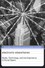 Electronic Elsewheres: Media, Technology, and the Experience of Social Space (Public Worlds #17) By Chris Berry (Editor), Soyoung Kim (Editor), Lynn Spigel (Editor) Cover Image