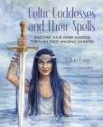 Celtic Goddesses and Their Spells: Discover your inner goddess through these Celtic divinities By Gillian Kemp Cover Image