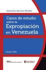 Casos de Estudio Sobre La Expropiación En Venezuela By Samantha Sánchez Miralles Cover Image