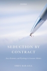 Seduction by Contract: Law, Economics, and Psychology in Consumer Markets By Oren Bar-Gill Cover Image