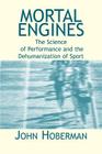 Mortal Engines: The Science of Performance and the Dehumanization of Sport By John M. Hoberman Cover Image