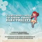 Everything I Need to Know About Electricity....Well Almost: An Introduction to the Science and Engineering of Electricity in the Digital Information A By Gordon Klimenko, Justin Currie (Illustrator) Cover Image