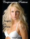 Compromising Positions: Angels in White By Anita Cocktail Cover Image
