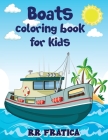 Boats coloring book for kids: Awesome Boats Coloring & Activity Book For Kids and beginners With Beautiful Illustrations Of Boats, This coloring boo By R. R. Fratica Cover Image