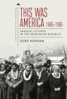 This Was America, 1865-1965: Unequal Citizens in the Segregated Republic (North American Jewish Studies) By Gerd Korman Cover Image