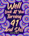 Well Look at You Turning 41 and Shit: Coloring Book for Adults, 41st Birthday Gift for Her, Birthday Quotes Coloring By Paperland Cover Image