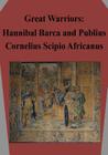 Great Warriors: Hannibal Barca and Publius Cornelius Scipio Africanus By Air Command and Staff College Air Univer Cover Image