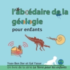 l'abcédaire de la géologie pour enfants: The ABC of geology for toddlers (French edition) By Gal Yasur, Ella Jewison (Translator), Israel Ben Dor (Translator) Cover Image