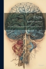 Pain: Its Origin, Conduction, Perception and Diagnostic Significance By Richard Joseph Behan Cover Image