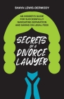 Secrets of a Divorce Lawyer: An Insider's Guide for Successfully Navigating Separation and Saving on Legal Fees By Shaya Lewis-Dermody Cover Image