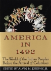 America in 1492: The World of the Indian Peoples Before the Arrival of Columbus By Alvin M. Josephy, Jr. Cover Image