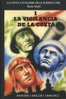 1. La Vigilancia de la Costa: La Costa Catalana en la Guerra Civil (1936-1939) By Adrian Cabezas Sanchez Cover Image