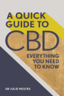 A Quick Guide to CBD: Everything You Need To Know By Dr. Julie Moltke Cover Image