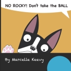 NO ROCKY! Don't take the BALL: Fun and interactive dog picture book for kids Cover Image