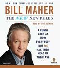 The New New Rules: A Funny Look at How Everybody but Me Has Their Head Up Their Ass By Bill Maher Cover Image