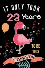 It Only Took Me 23 Years To Be This Flamazing: Flamingo Gifts for Flamingo Lovers: Funny Black & Pink Flamingo Notebook for Girls and Women ( 23th Bir By Cream Dream Press Cover Image