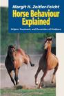 Horse Behaviour Explained: Origins, Treatment and Prevention of Problems By Margit Zeitler-Feicht Cover Image