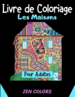 Livre de Coloriage Les Maisons pour Adultes Zen Colors: 30 coloriages pour réduire son anxiété et améliorer son bien-être, l'art thérapie anti-stress Cover Image