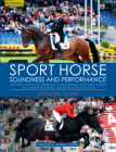 Sport Horse Soundness and Performance: Training Advice for Dressage, Showjumping and Event Horses from Champion Riders, Equine Scientists and Vets By Cecilia Lonnell Cover Image