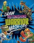 Draw Astonishing Warrior Mash-Ups (Drawing MASH-Ups) By Mari Bolte, Raphael Kan-J (Illustrator) Cover Image