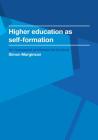 Higher Education as Self-Formation (Ioe Inaugural Professorial Lectures) By Simon Marginson Cover Image