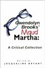 Gwendolyn Brooks' Maud Martha: A Critical Collection By Jacqueline Bryant (Editor) Cover Image