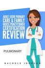 Adult-Gero Primary Care and Family Nurse Practitioner Certification Review: Pulmonary By Gary Webb (Editor), Nachole Johnson Cover Image