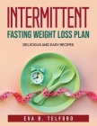 Intermittent Fasting Weight Loss Plan: Delicious and easy recipes By Eva B Telford Cover Image