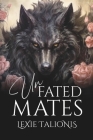 Unfated Mates: A Fated Mates / Rejected Mates Trope Twist on a Coming-of-age Werewolf Romance Cover Image
