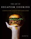 The Art of Escapism Cooking: A Survival Story, with Intensely Good Flavors By Mandy Lee Cover Image