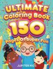 Ultimate Coloring Book 150 Pages Of Super Fun By Jupiter Kids Cover Image