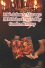 Mid-Atlantic Mastery: 103 Dishes Inspired by Gordon Ramsay By Rustic Fare Flavor Cove Café Cover Image