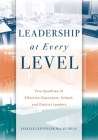 Leadership at Every Level: Five Qualities of Effective Classroom, School, and District Leaders By Janelle Clevenger McLaughlin Cover Image