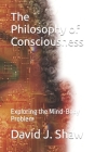 The Philosophy of Consciousness: Exploring the Mind-Body Problem By Dj Shaw Cover Image
