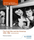Access to History for the Ib Diploma: The Cold War and the Americas 1945-1981 Second Edition By Vivienne Sanders Cover Image