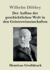 Der Aufbau der geschichtlichen Welt in den Geisteswissenschaften (Großdruck) By Wilhelm Dilthey Cover Image