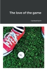 The love of the game By Caridad Svich Cover Image