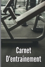 Carnet D'entraînement: Carnet d'entraînement et journal d'entraînement pour femmes et hommes, carnet d'exercices et journal de fitness, plani By Stolley Finn Cover Image