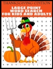 Thanksgiving Edition Large Print Word Search For Kids And Adults: Full Page Large Print Word Search - Large Easy To Read Print - Thanksgiving Themed W Cover Image
