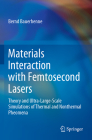 Materials Interaction with Femtosecond Lasers: Theory and Ultra-Large-Scale Simulations of Thermal and Nonthermal Pheomena By Bernd Bauerhenne Cover Image