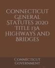 Connecticut General Statutes 2020 Title 13a Highways and Bridges Cover Image