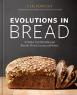 Evolutions in Bread: Artisan Pan Breads and Dutch-Oven Loaves at Home [A baking book by the author of Flour Water Salt Yeast] Cover Image