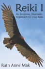 Reiki I: An Intuitive, Shamanic Approach to Usui Reiki By Ruth Anne Mak Cover Image